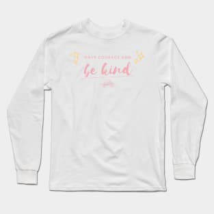 Have Courage and Be Kind Long Sleeve T-Shirt